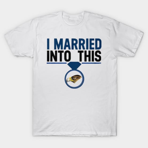 I Married Into This Eagles Funny Design Quote Tee T-Shirt by MARBBELT